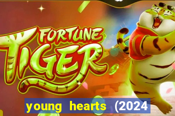 young hearts (2024 assistir online gratis)